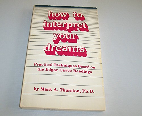 How to Interpret Your Dreams: Practical Techniques Based on the Edgar Cayce Readings