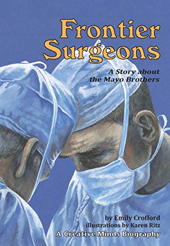 Frontier Surgeons: A Story about the Mayo Brothers (Creative Minds Biographies)