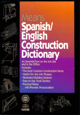 Means Spanish/English Construction Dictionary : An Essential Tool on the Job Site and in the Office