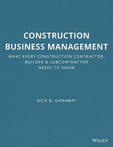 Construction Business Management: What Every Construction Contractor, Builder and Subcontractor Needs to Know