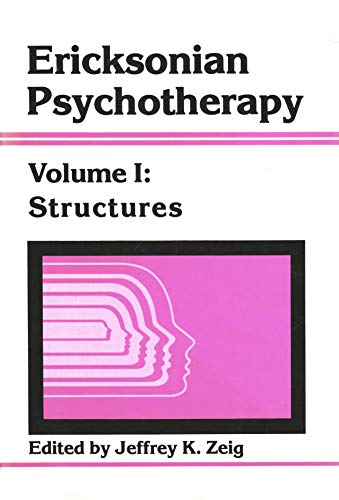 Ericksonian Psychotherapy, Vol. 1: Structures