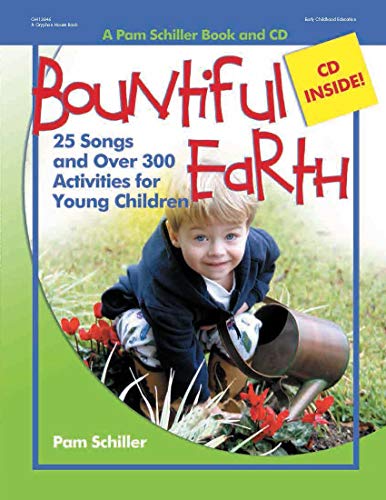 Bountiful Earth: 25 Songs and Over 300 Activities for Young Children (Pam Schiller Book and CD Series)