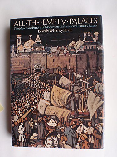 All the empty palaces: The merchant patrons of modern art in pre-Revolutionary Russia