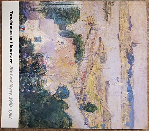 Twachtman in Gloucester: His Last Years  1900-1902