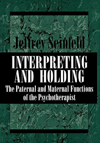 Interpreting and Holding: The Paternal and Maternal Functions of the Psychotherapist