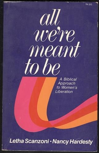 All We're Meant to Be: a Biblical Approach to Women's Liberation
