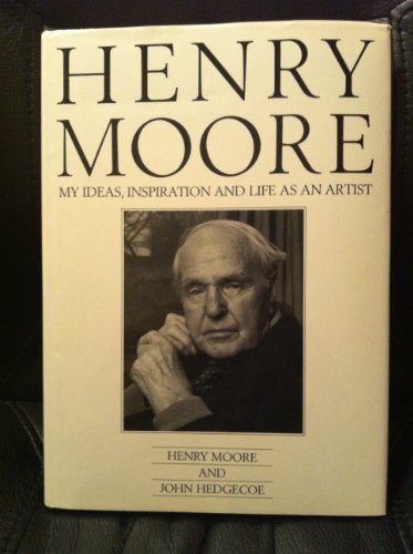 Henry Moore: My Ideas, Inspiration and Life as an Artist