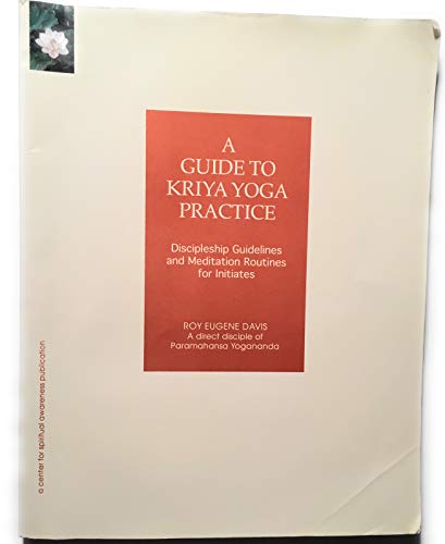 A Guide to Kriya Yoga Practice: Discipleship Guidelines and Meditation Routines for Initiates