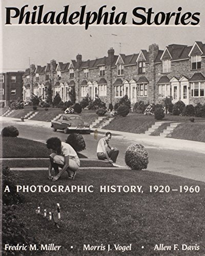 Philadelphia Stories: A Photographic History, 1920-1960
