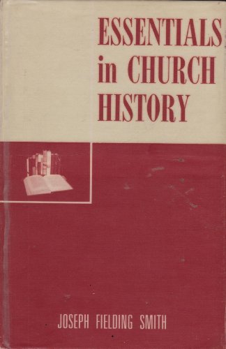 Essentials in church history;: A history of the church from the birth of Joseph Smith to the present time,