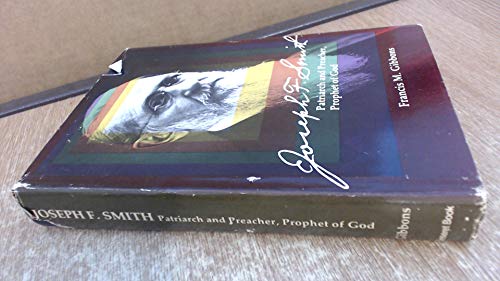 Joseph F. Smith: Patriarch and Preacher, Prophet of God