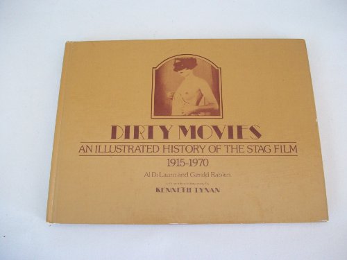 Dirty Movies: An Illustrated History of the Stag Film, 1915-1970