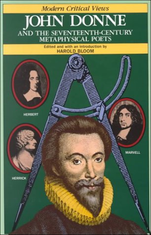 John Donne and the Seventeenth-Century Metaphysical Poets (Bloom's Modern Critical Views)