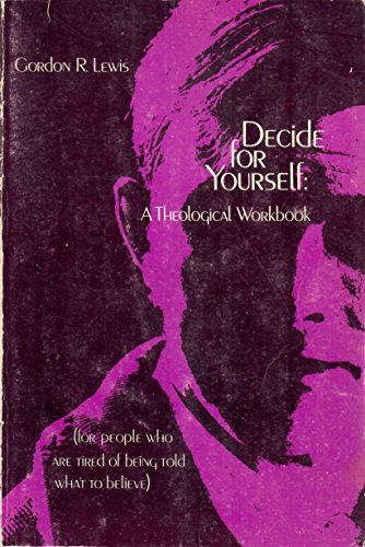Decide for Yourself: A Theological Workbook (For People Who Are Tired of Being Told What to Believe)