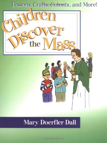Children Discover the Mass: Lessons, Crafts, Cutouts, and More