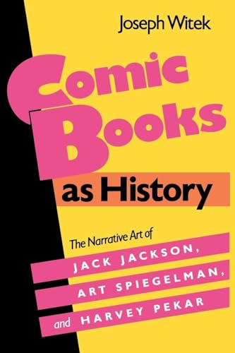 Comic Books as History: The Narrative Art of Jack Jackson, Art Spiegelman, and Harvey Pekar (Studies in Popular Culture (Paperback))