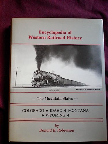 Encyclopedia of Western Railroad History: The Mountain States : Colorado, Idaho, Montana and Wyoming