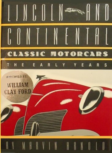 Lincoln and Continental Classic Motorcars: The Early Years