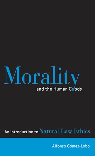 Morality and the Human Goods: An Introduction to Natural Law Ethics