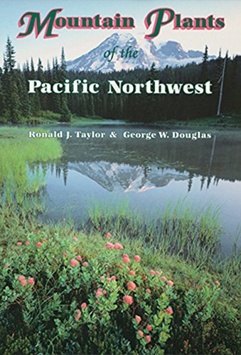 Mountain Plants of the Pacific Northwest: A Field Guide to Washington, Western British Columbia, and Southeastern Alaska