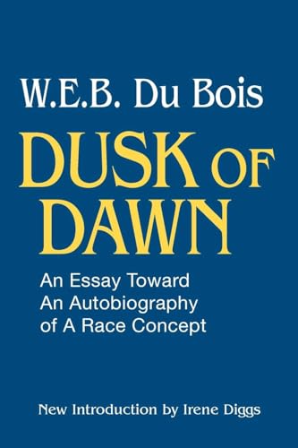 Dusk of Dawn!: An Essay Toward an Autobiography of Race Concept (Black Classics of Social Science)