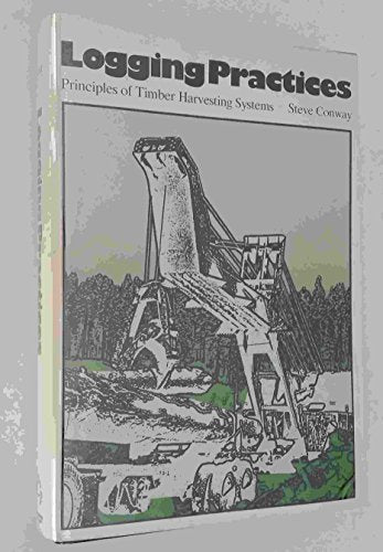 Logging practices: Principles of timber harvesting systems