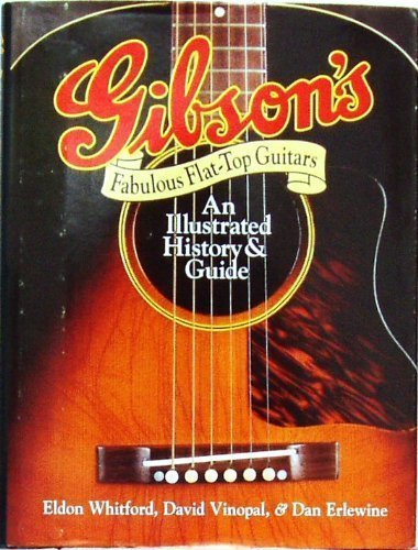 Gibson's Fabulous Flat-Top Guitars: An Illustrated History & Guide