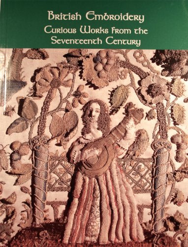 British embroidery: Curious works from the seventeenth century (Williamsburg decorative arts series)