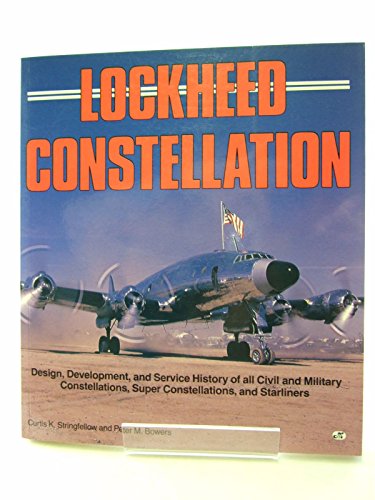 Lockheed Constellation: Design, Development, and Service History of all Civil and Military Constellations, Super Constellations, and Starliners