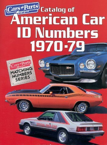 Catalog of American Car I.D. Numbers 1970-79 (CARS & PARTS MAGAZINE MATCHING NUMBERS SERIES)