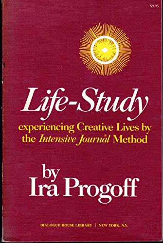 Life-Study: Experiencing Creative Lives by the Intensive Journal Method