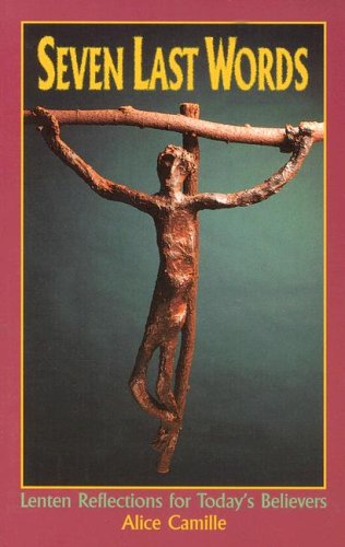 Seven Last Words: Lenten Reflections for Today's Believers