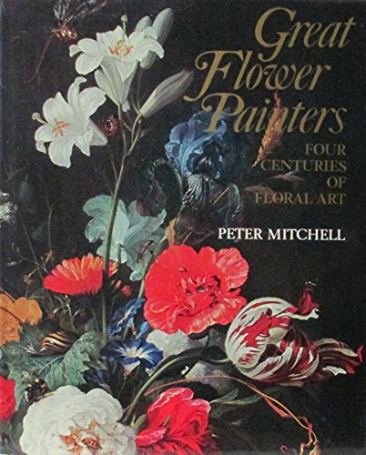 Great Flower Painters: Four Centuries of Floral Art