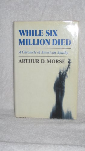While Six Million Died: A Chronicle of American Apathy.
