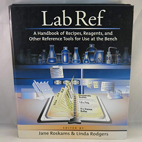Lab Ref: A Handbook of Recipes, Reagents, and Other Reference Tools for Use at the Bench