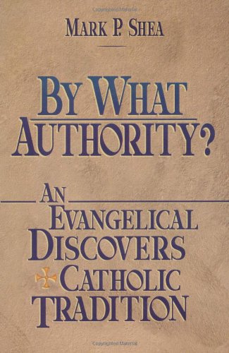 By What Authority?: An Evangelical Discovers Catholic Tradition