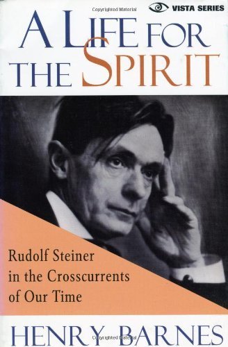 A Life for the Spirit: Rudolf Steiner in the Crosscurrents of Our Time (Vista Series)