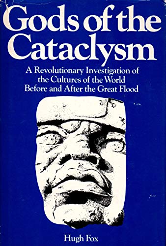 Gods of the Cataclysm: A revolutionary investigation of man and his gods before and after the Great Cataclysm