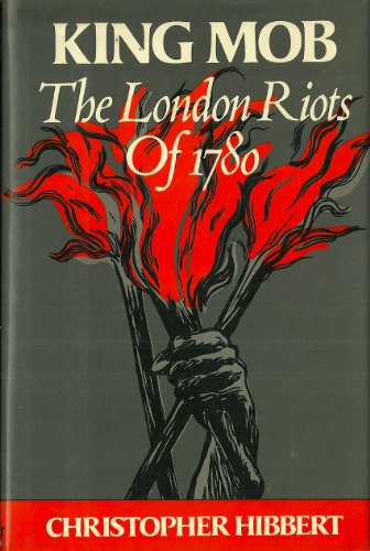 King Mob: The Story of Lord George Gordon and the Riots of 1780