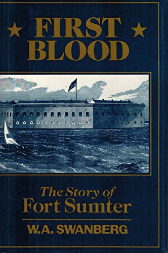 First Blood the Story of Fort Sumter