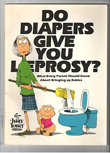 Do Diapers Give You Leprosy? What Every Parent Should Know About Bringing up Babies