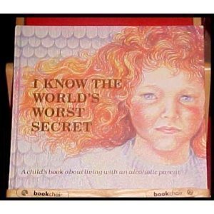 I Know the World's Worst Secret: A Child's Book about Living with an Alcoholic Parent (Hurts of Childhood Series)