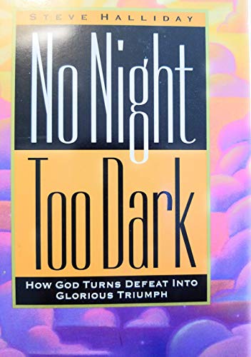 No Night Too Dark: How God Turns Defeat into Glorious...