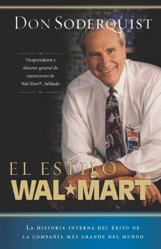El estilo Wal-Mart: La Historia Interna Del Exito De La Compania Mas Grande Del Mundo (Spanish Edition)
