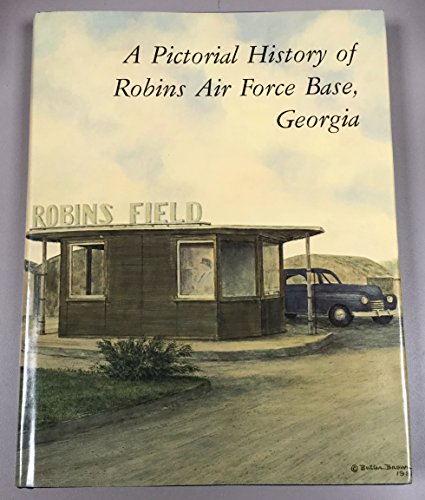 A Pictorial History of Robins Air Force Base, Georgia