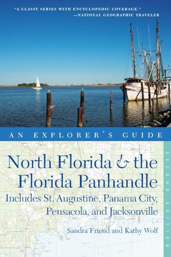 Explorer's Guide North Florida & the Florida Panhandle: Includes St. Augustine, Panama City, Pensacola, and Jacksonville (Explorer's Complete)