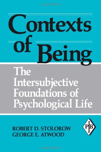 Contexts of Being: The Intersubjective Foundations of Psychological Life (Psychoanalytic Inquiry Book Series)