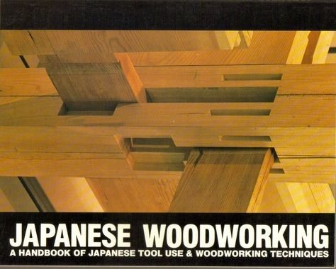Japanese Woodworking : A Handbook of Japanese Tool Use & Woodworking Techniques