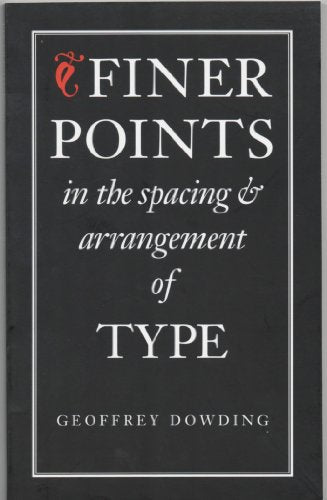 Finer Points in the Spacing & Arrangement of Type (Classic Typography Series)