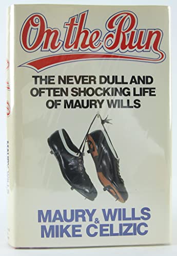 On the Run: The Never Dull and Often Shocking Life of Maury Wills